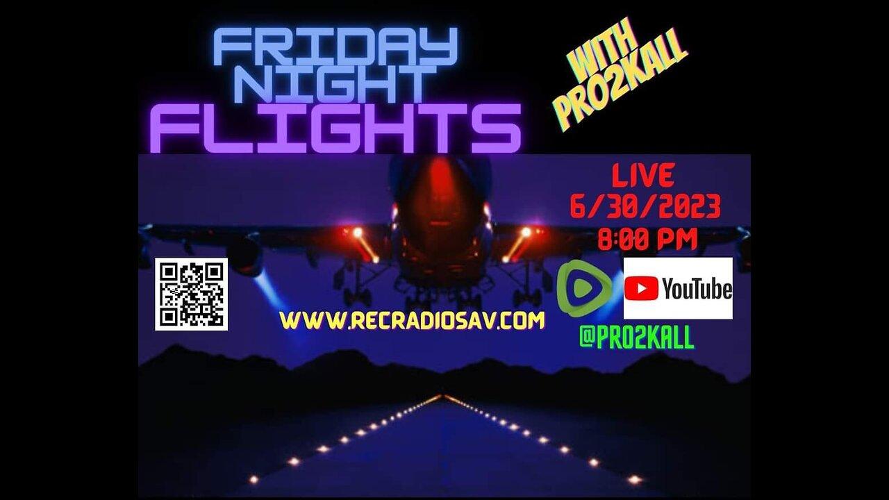 Friday Night Flights 6/30/23