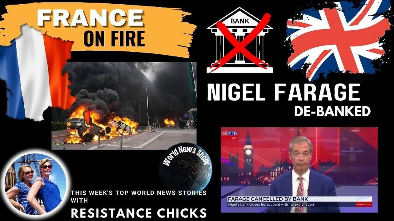 France On Fire; Nigel Farage De-banked & This Week's Top World News Stories 7/2/23