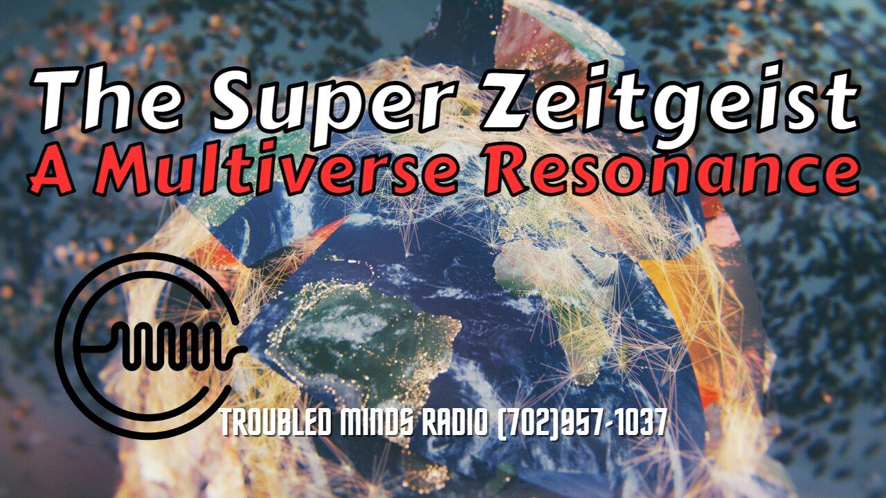 The Super Zeitgeist - A Resonance in the Multiverse
