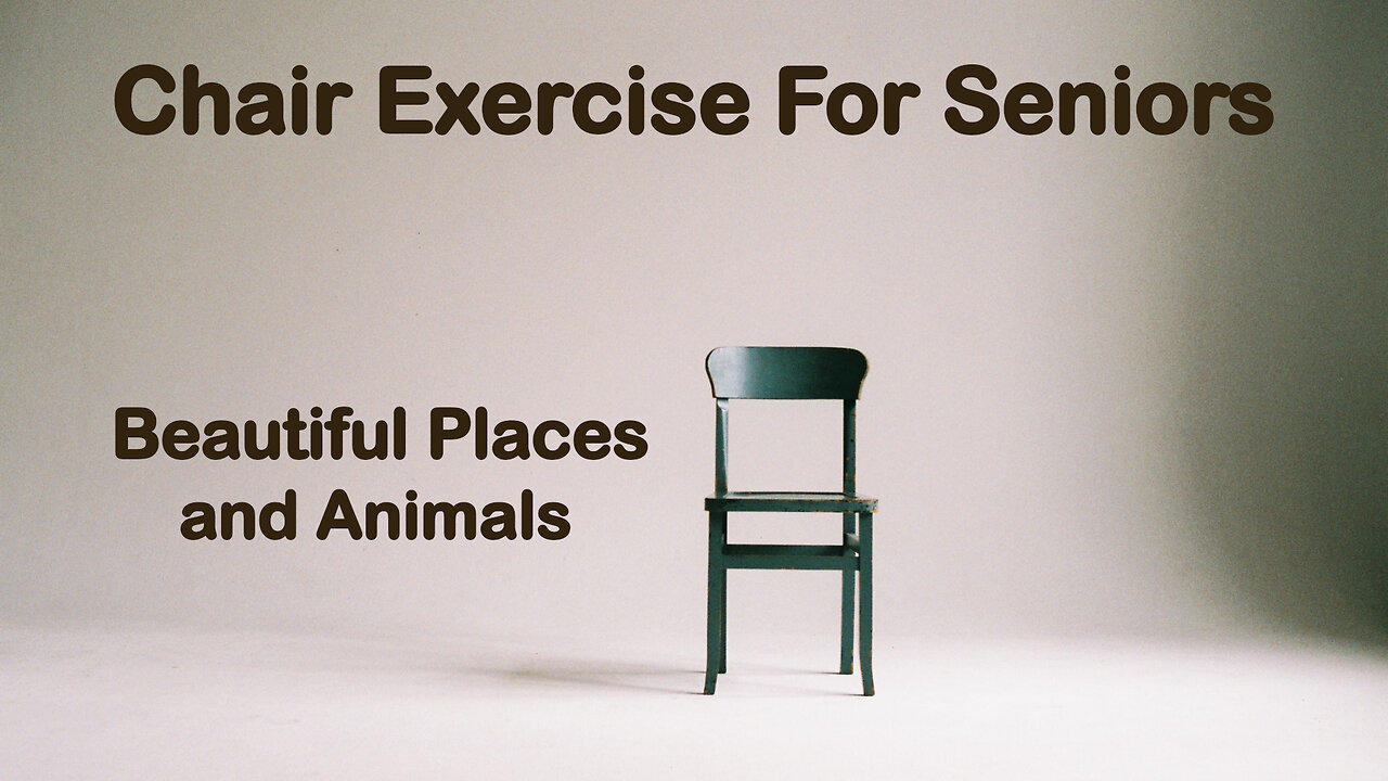 Chair Exercise for Seniors - Beautiful Places and Animals