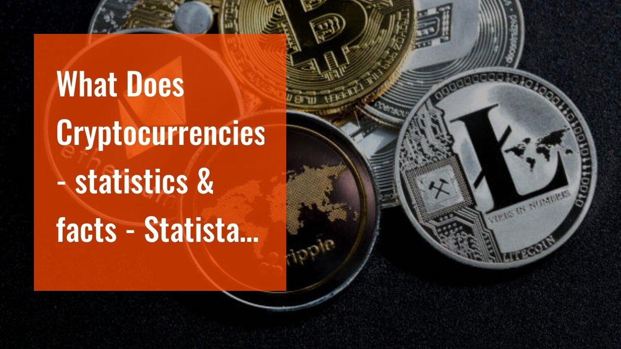What Does Cryptocurrencies - statistics & facts - Statista Do?