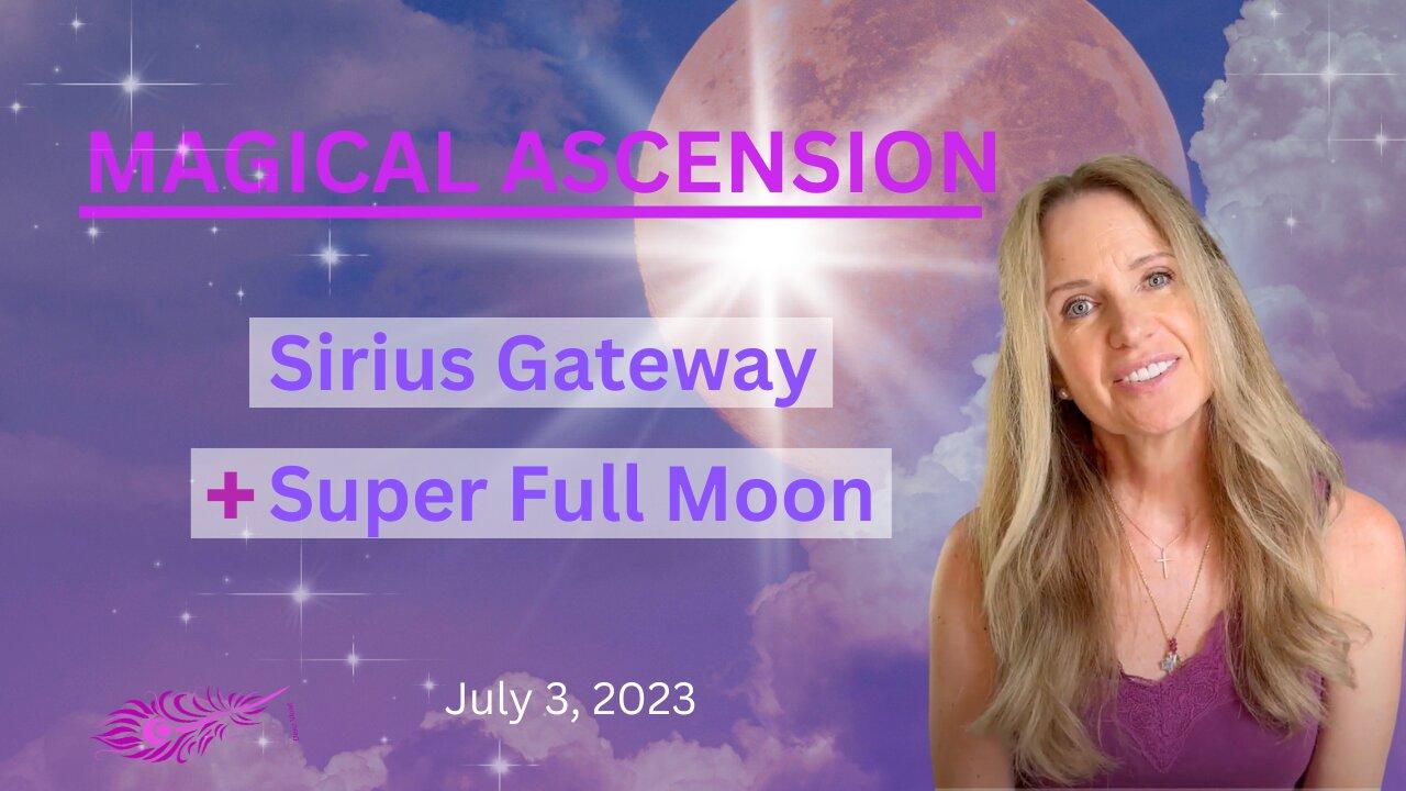 SIRIUS GATEWAY + FULL SUPER MOON |  A Magical Ascension