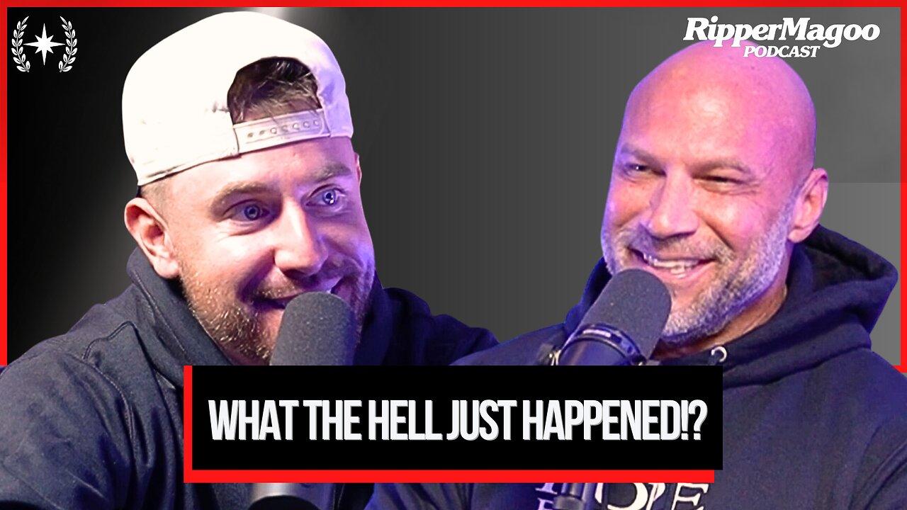 What The Hell Just Happened!? | Ripper Magoo Podcast