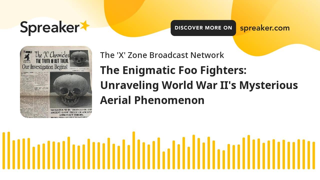 The Enigmatic Foo Fighters: Unraveling World War II's Mysterious Aerial Phenomenon
