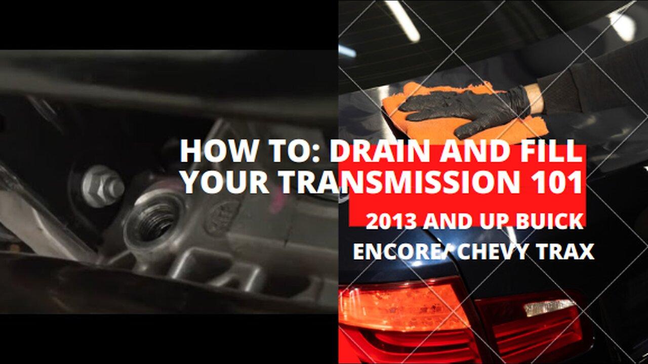 How to: Drain and fill your transmission 101 - Buick Encore/Chevy Trax