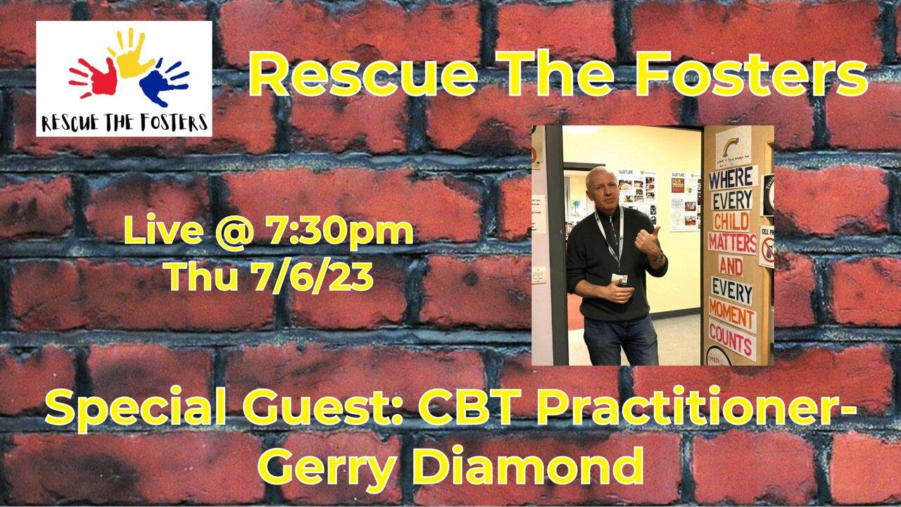 Rescue The Fosters w/ Special Guest: CBT Practioner - Gerry Diamond