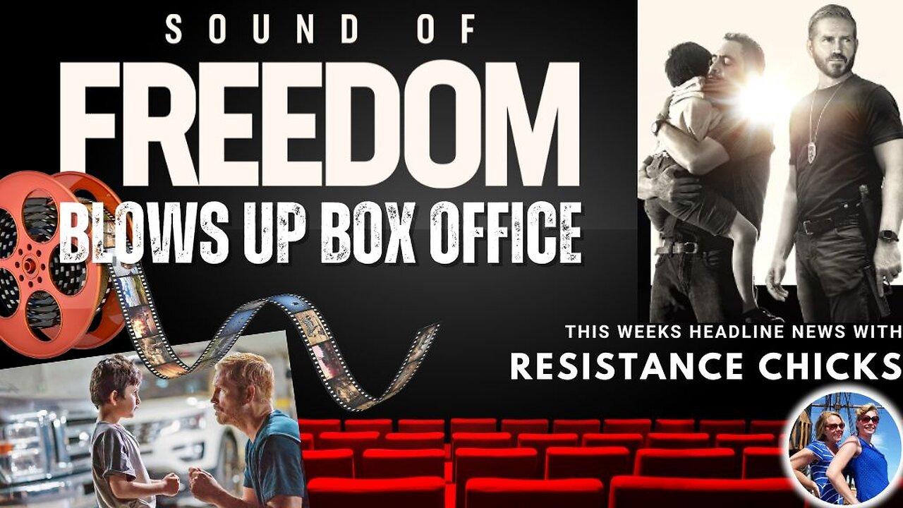 Sound of Freedom Blows Up Box Office; This Week's Headline News 7/7/23
