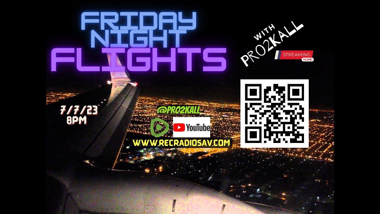 Friday Night Flights 7/7/23