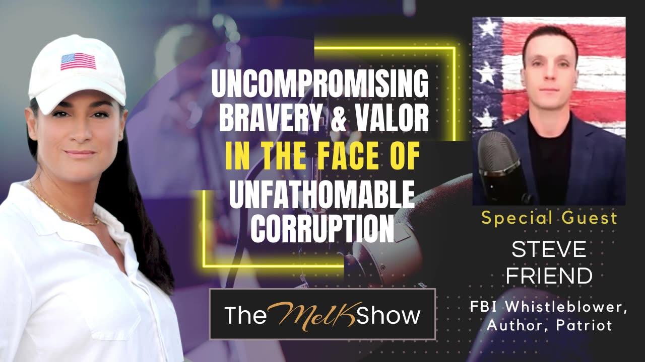Mel K & FBI Whistleblower Steve Friend | Uncompromising Bravery & Valor in the Face of Unfathomable Corruption | 7-8-23