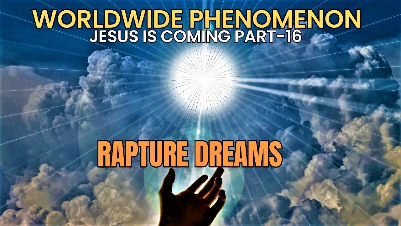 Worldwide Phenomenon Rapture Dreams Jesus Is One News Page Video