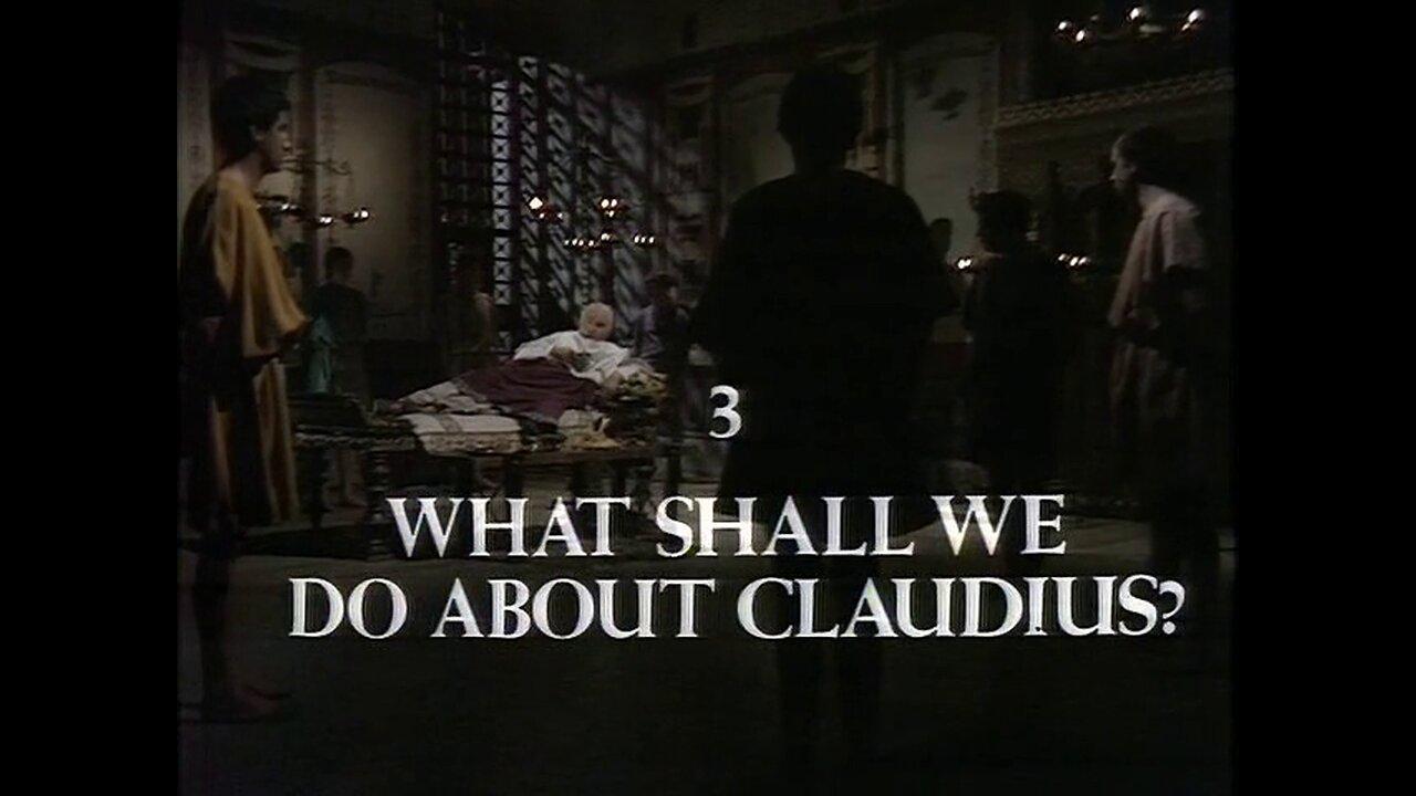 I, Claudius - 3 - What Shall We Do About Claudius?