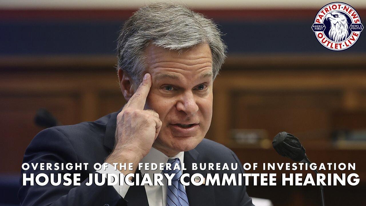 LIVE STREAM: Oversight of the Federal Bureau of Investigation | House Judiciary Committee Hearing