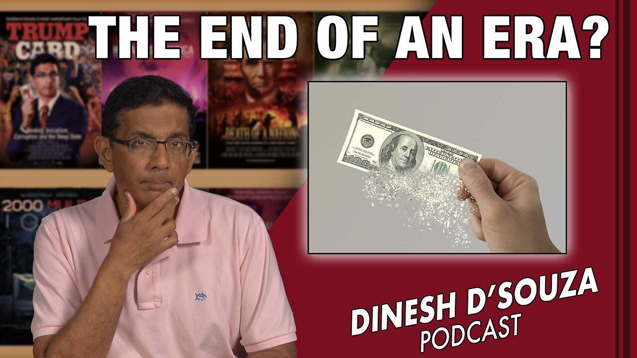 THE END OF AN ERA? Dinesh D’Souza Podcast Ep620