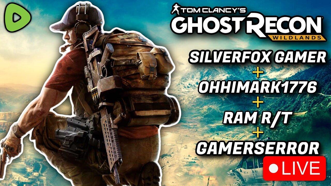 🔴LIVE - Ghost Recon Wildlands w/ OhHiMark1776, Ram R/T and GamersErr0r