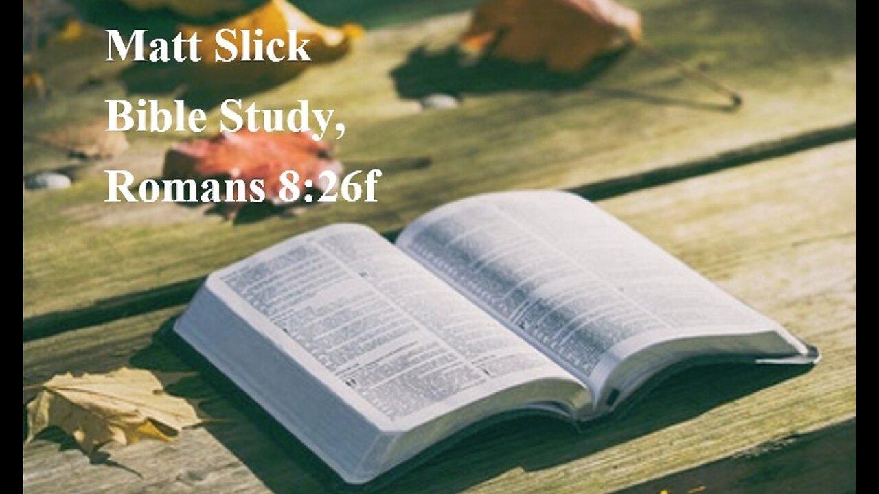 Matt Slick Bible Study, Romans 8:26f - One News Page VIDEO