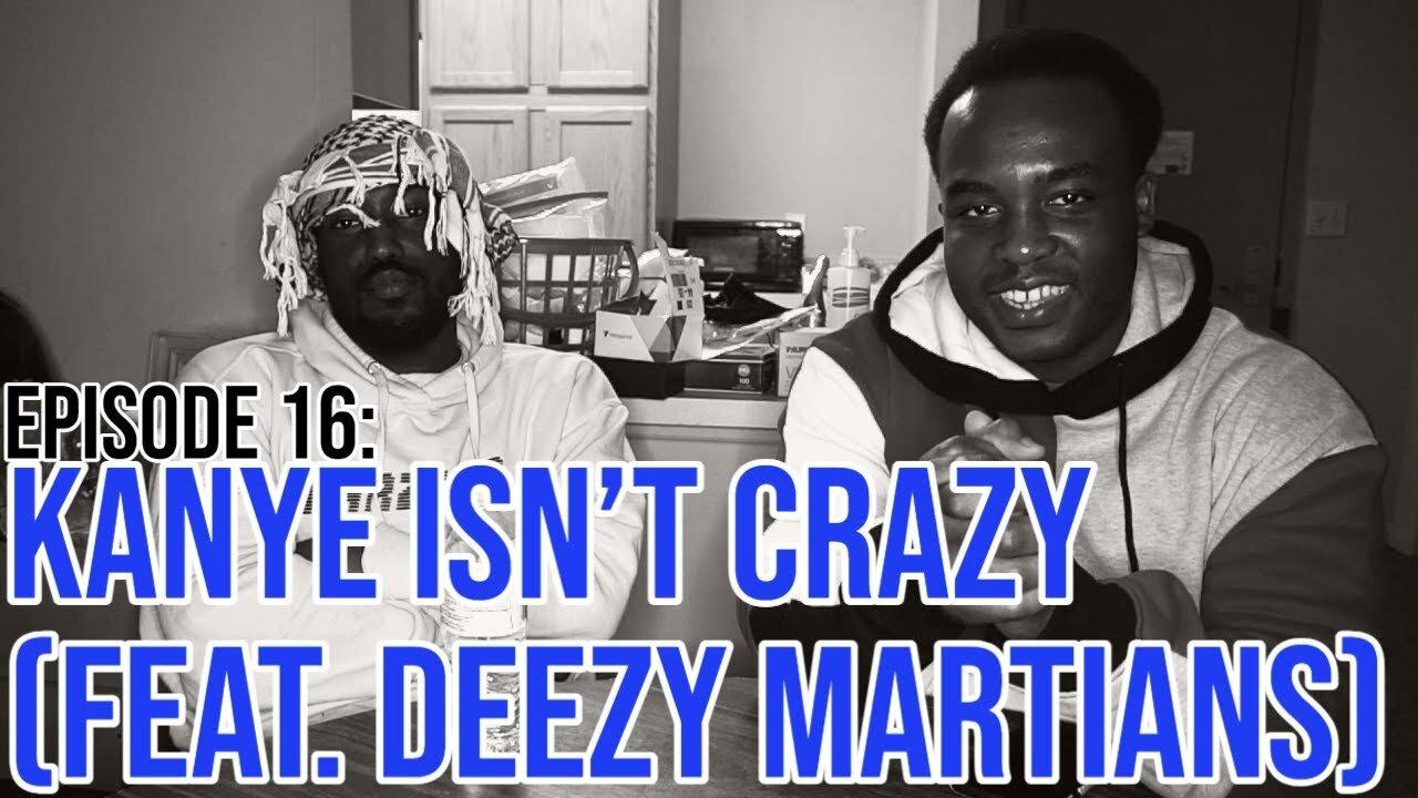Hate It Or Love It Podcast - Episode 16: Kanye Isn't Crazy (feat. Deezy Martians)