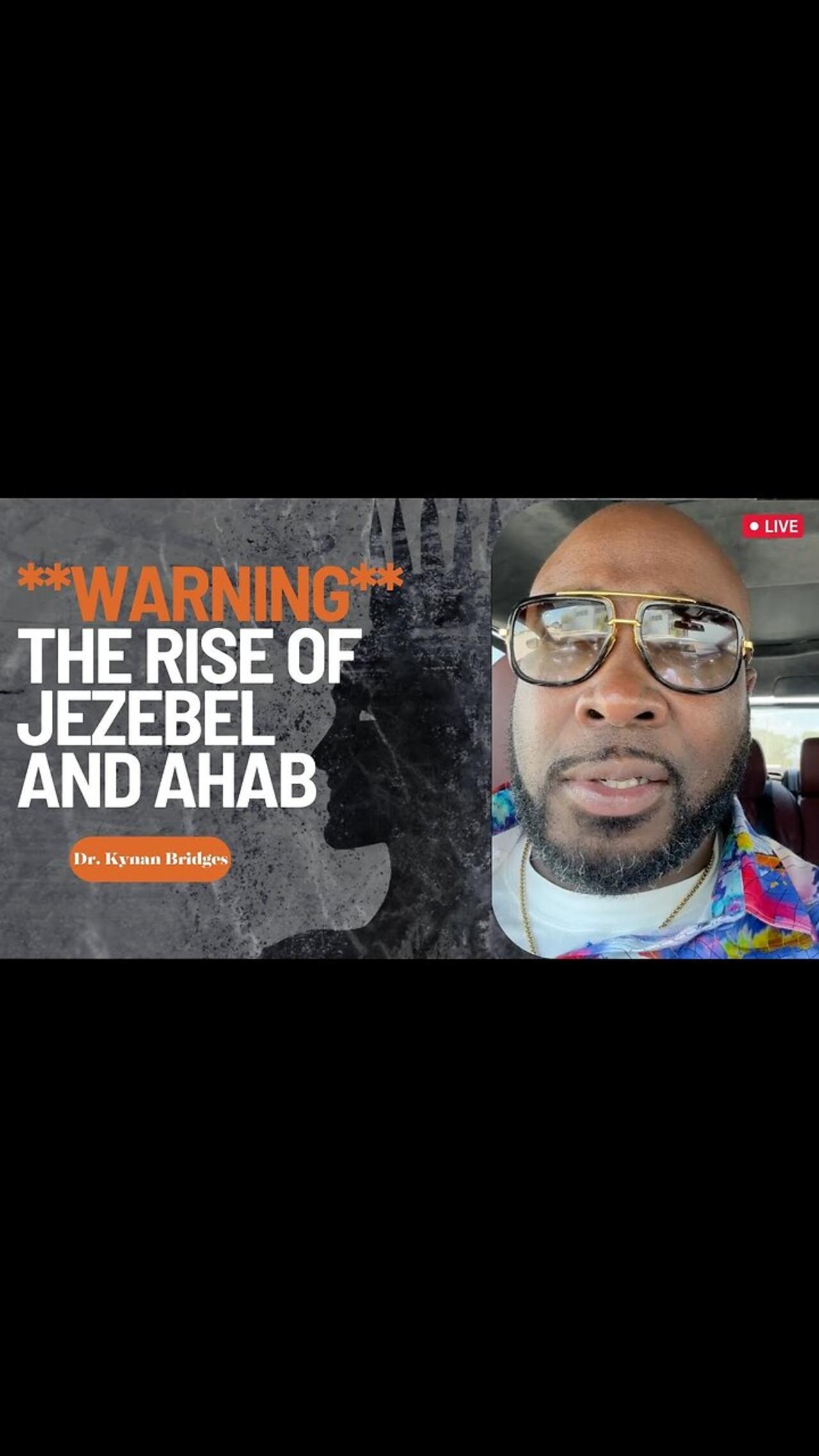 **WARNING** The Rise of JEZEBEL and AHAB…A MUST Watch!!!