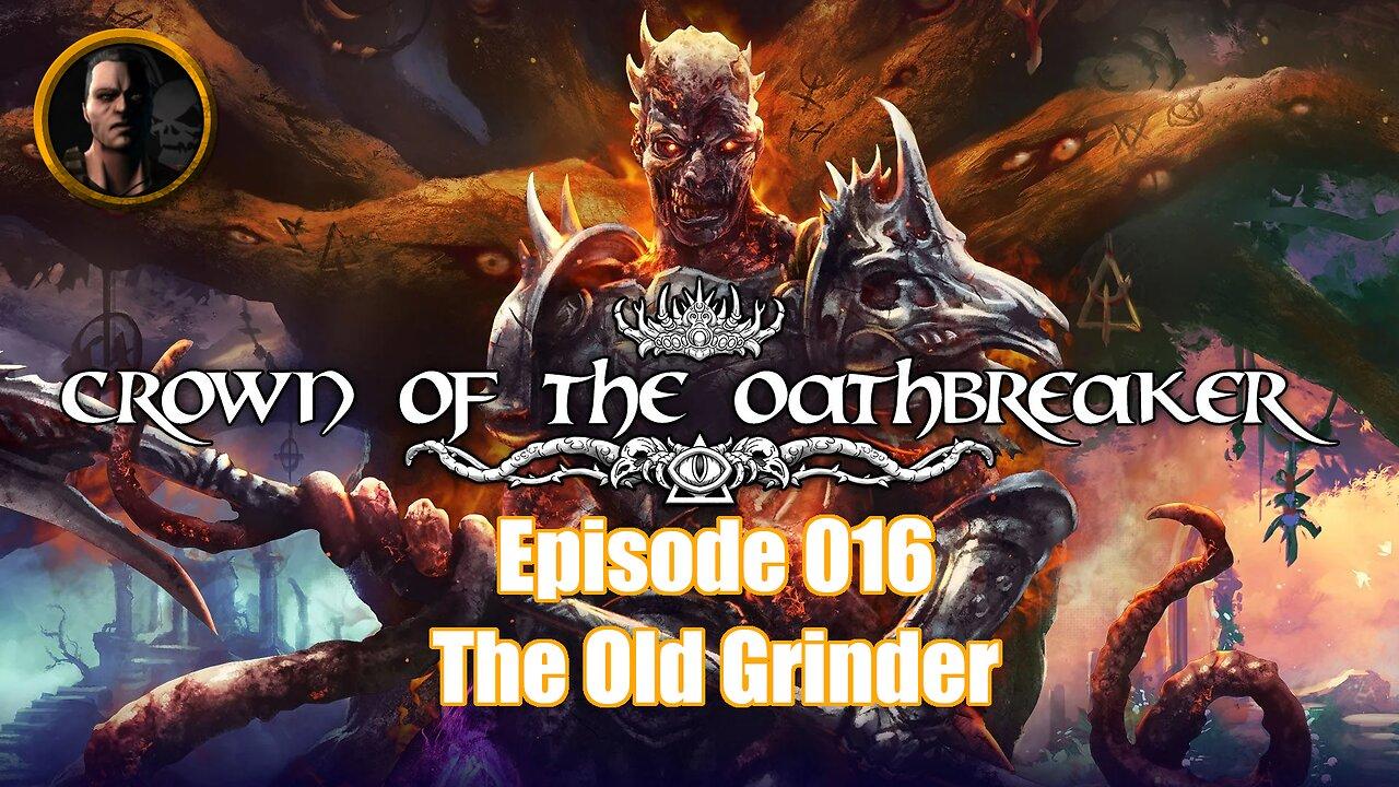 Crown of the Oathbreaker - Episode 016 - The Old Grinder