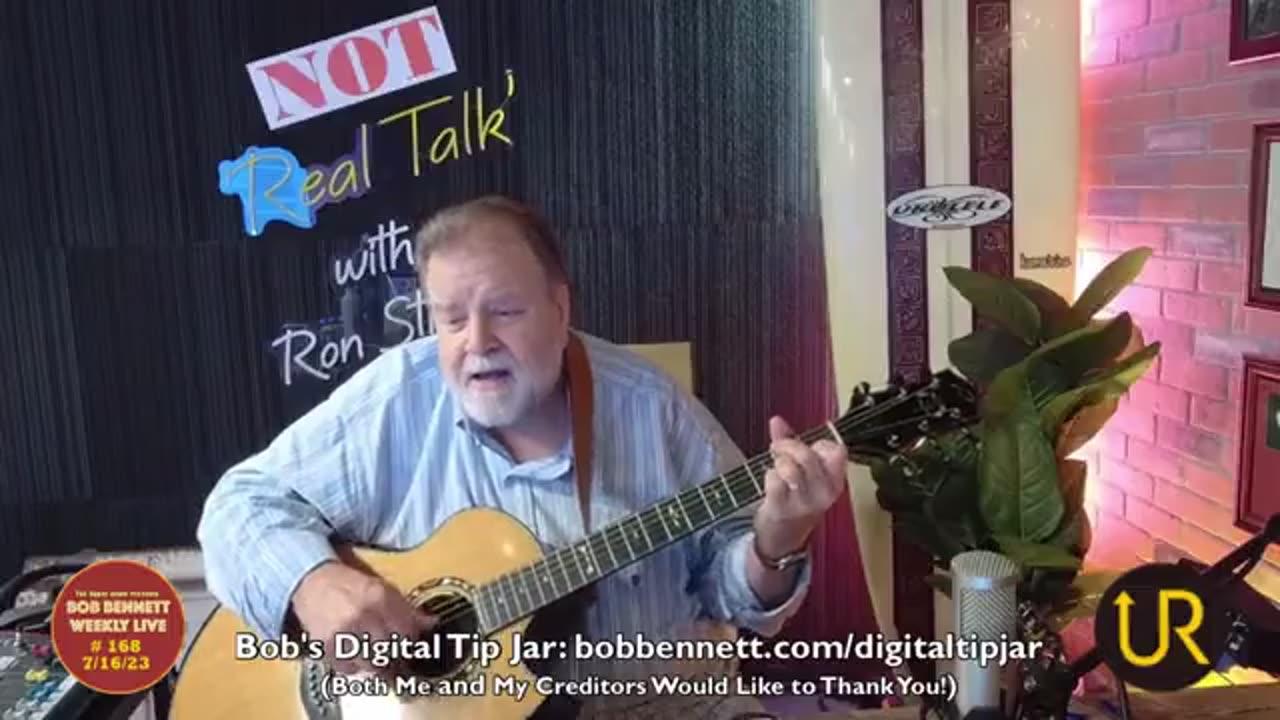 BOB BENNETT WEEKLY LIVE No 168 (7/16/23)