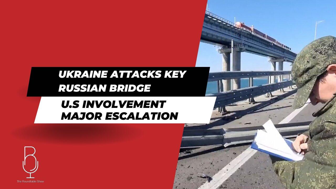 UKRAINE ATTACKS KEY RUSSIAN BRIDGE | U.S INVOLVEMENT | MAJOR ESCALATION