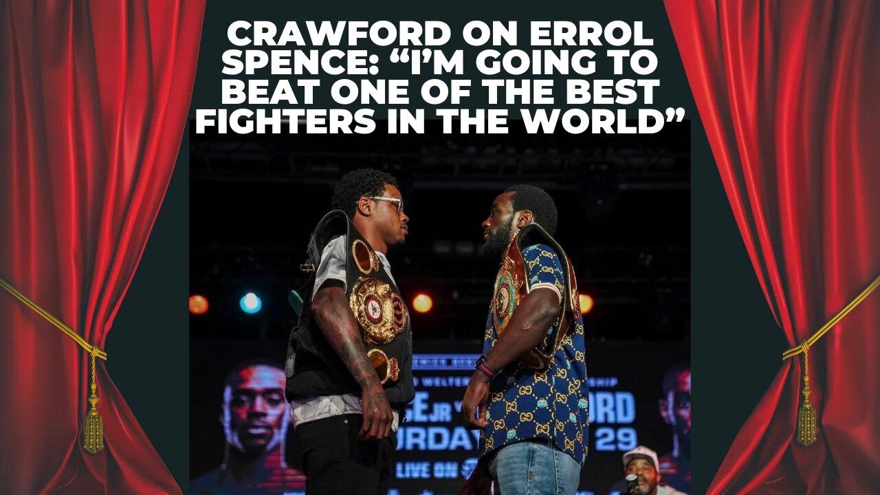 Crawford On Errol Spence: "I'm Going To Beat One Of The Best Fighters In The World"