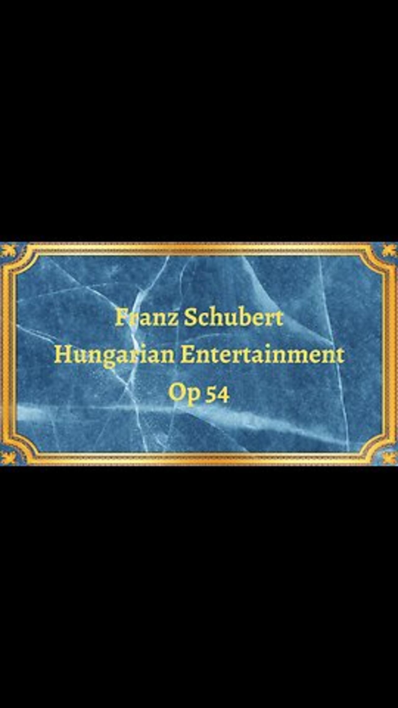 Franz Schubert Hungarian Entertainment, Op 54