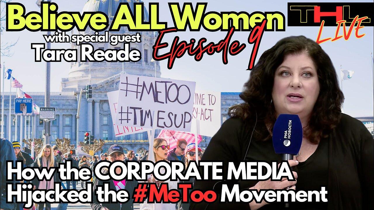 Believe All Women -- How the Corporate Media Hijacked the #MeToo Movement | THL Episode 9 LIVE