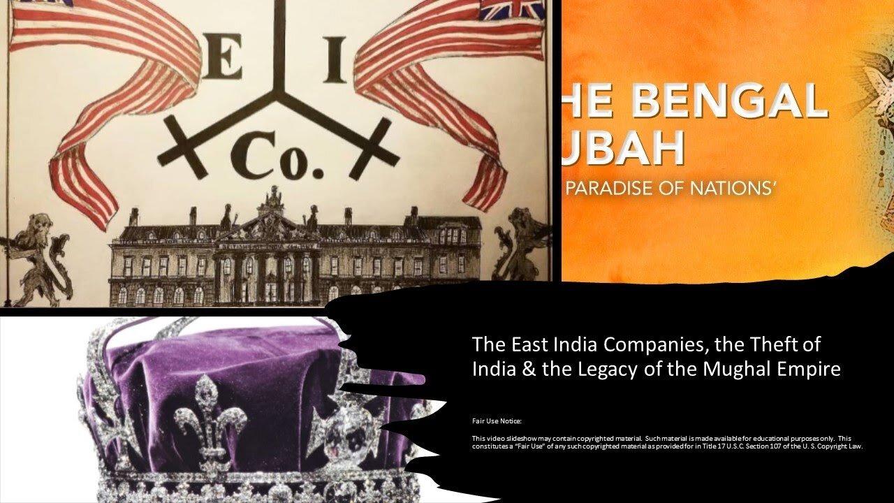 The East India Companies, the Theft of India & the Legacy of the Mughal Empire 7-16-2023