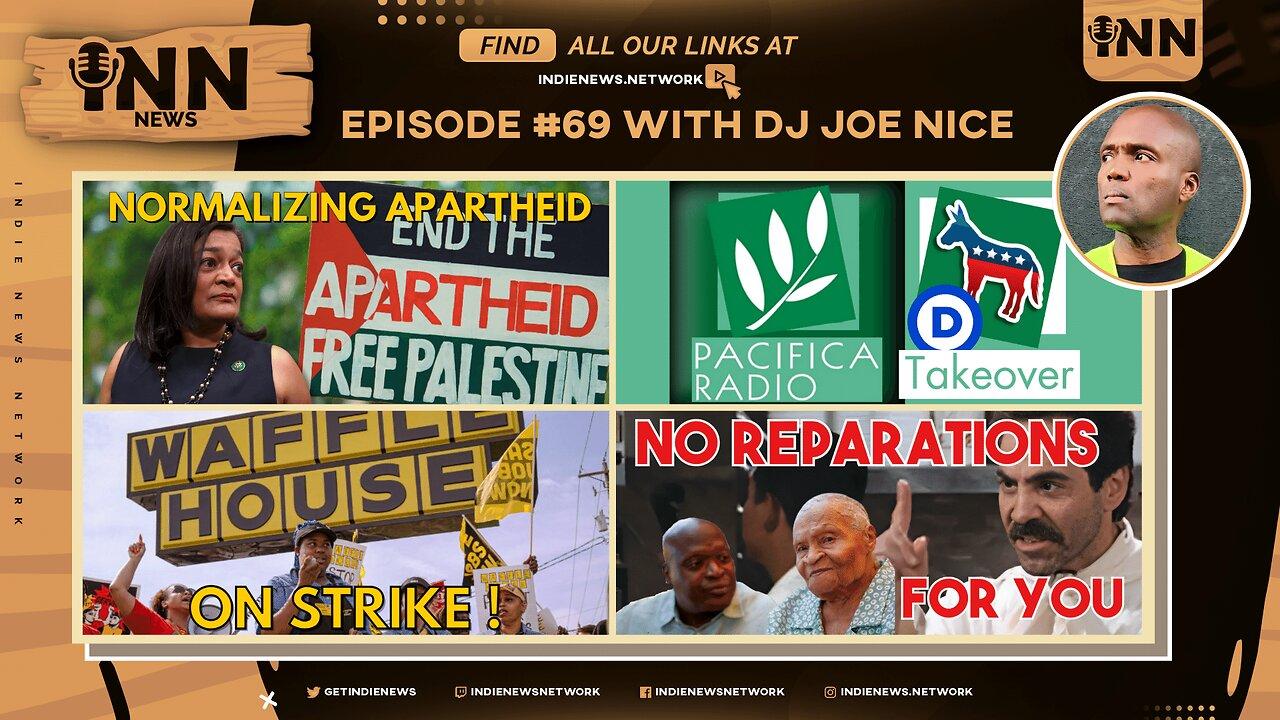 INN News #69 | NORMALIZING Apartheid, Pacifica Radio TAKEOVER, Waffle House STRIKE, NO Reparations!