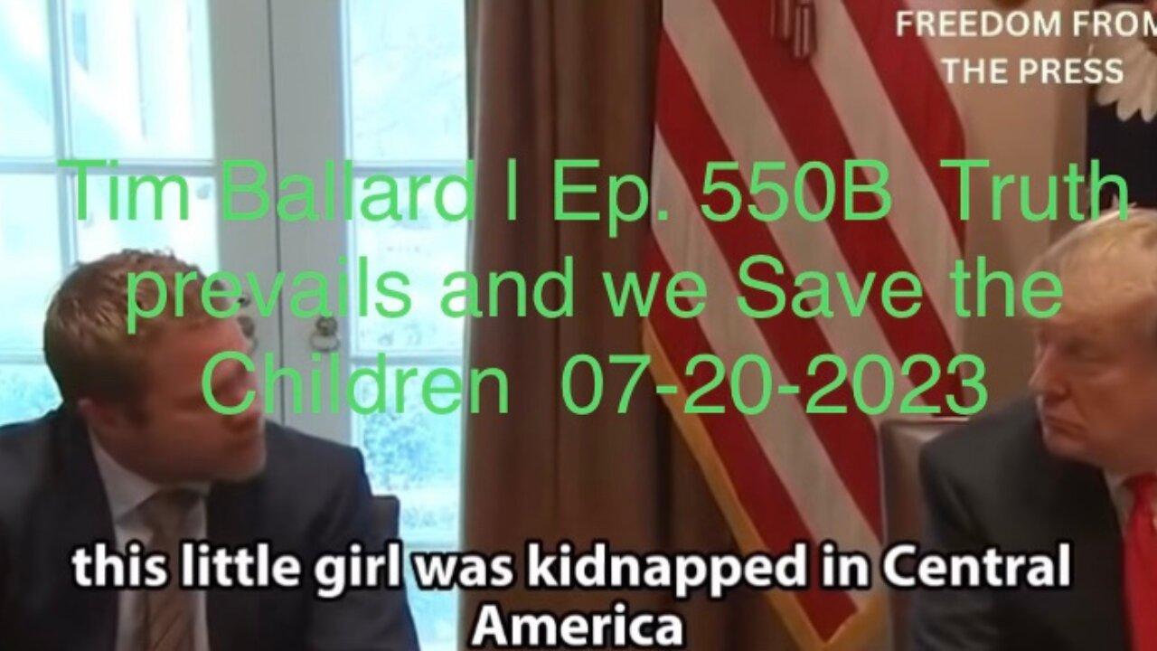 Tim Ballard | Ep. 550B  Truth prevails and we Save the Children  07-20-2023
