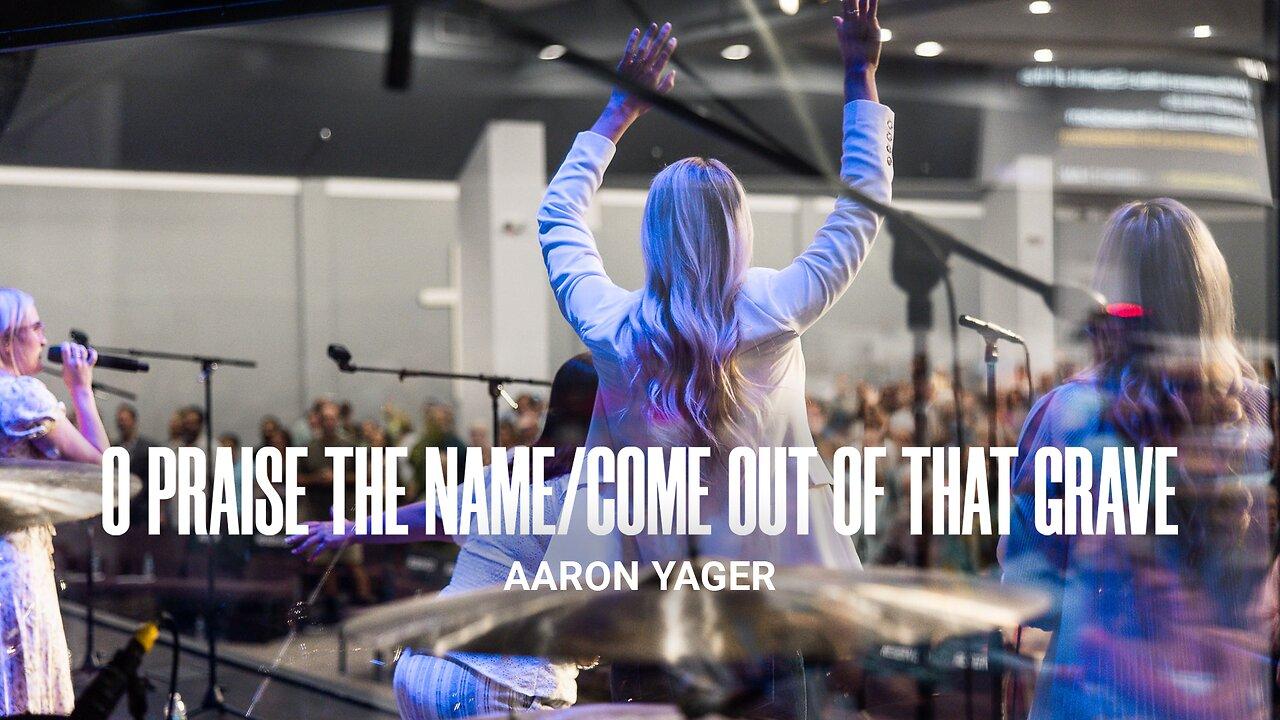 O Praise The Name / Come Out of That Grave (LIVE) - Aaron Yager