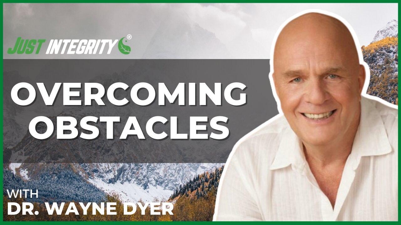 Overcoming Obstacles | Dr. Wayne Dyer