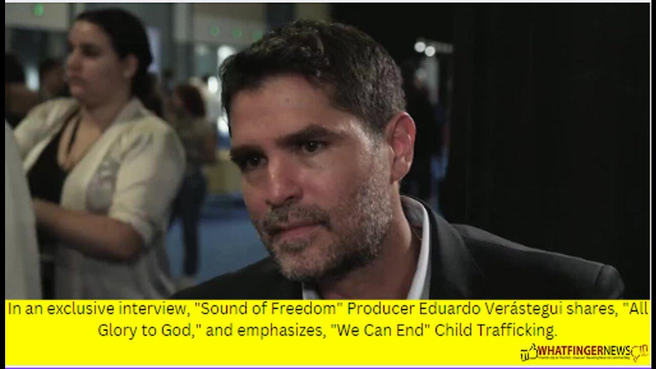 In an exclusive interview, "Sound of Freedom" Producer Eduardo Verástegui shares