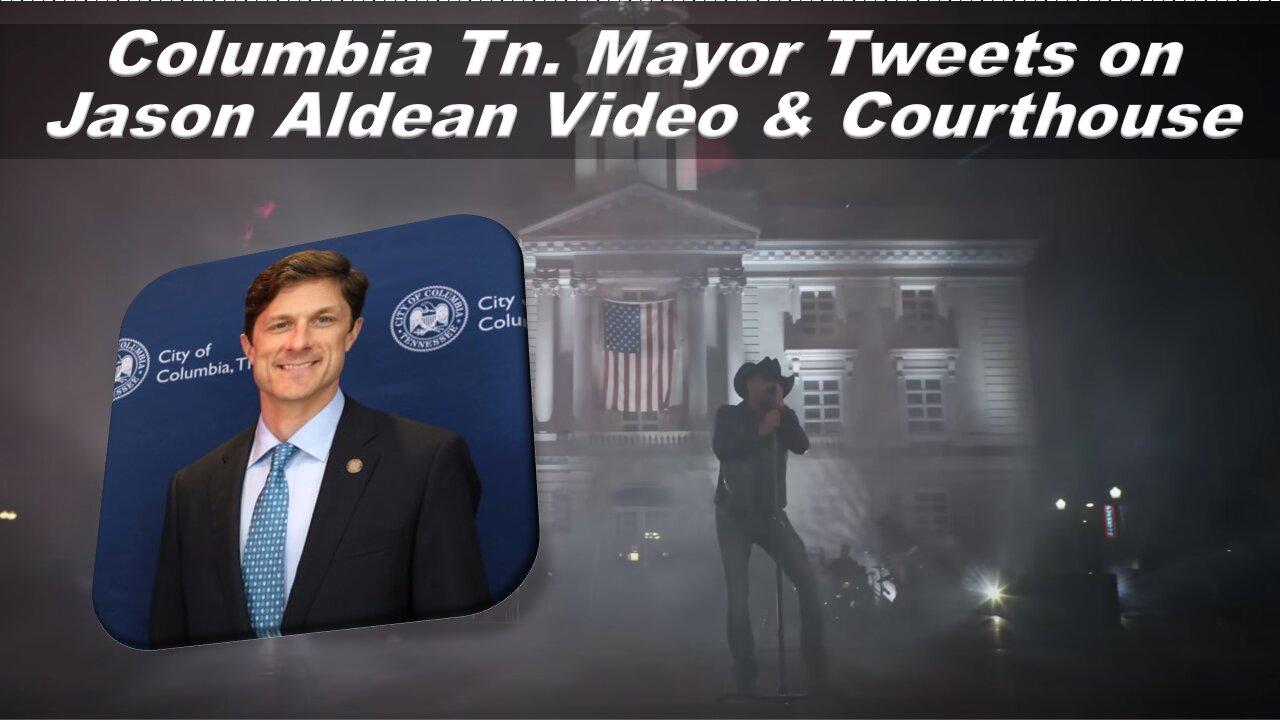 Columbia Tn. Mayor Tweets on Jason Aldean Video & Courthouse