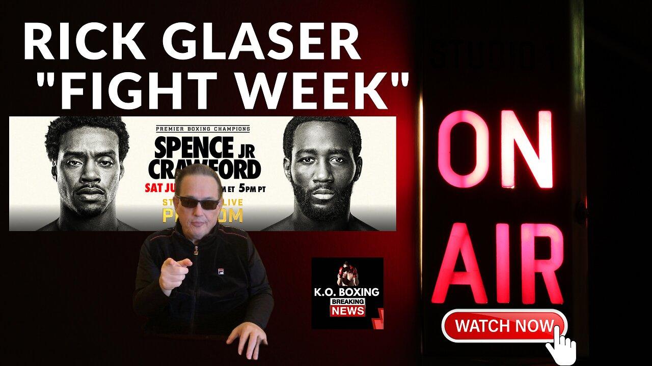 LIVE- WITH "RICK GLASER" WILL BREAK DOWN "CRAWFORD" VS."SPENCE". ALSO SPEAKS WITH FANS