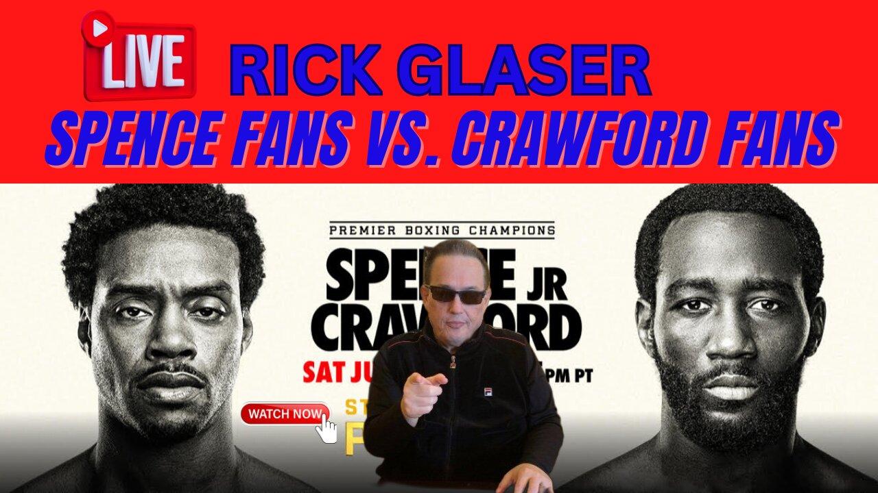 "RICK GLASER" "ERROL SPENCE FANS VS. "TERENCE CRAWFORD" FANS AND BREAK DOWN OF THER FIGHT