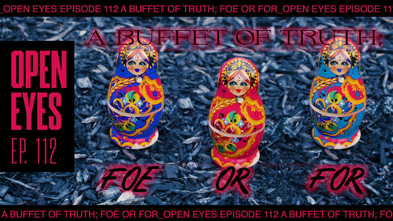 Open Eyes - "The Buffet Of Truth; For or Foe."