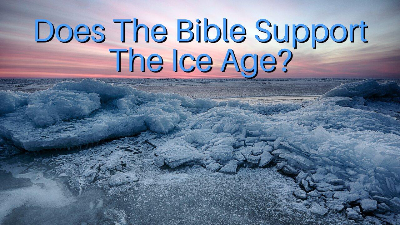 Does The Bible Support The Ice Age?