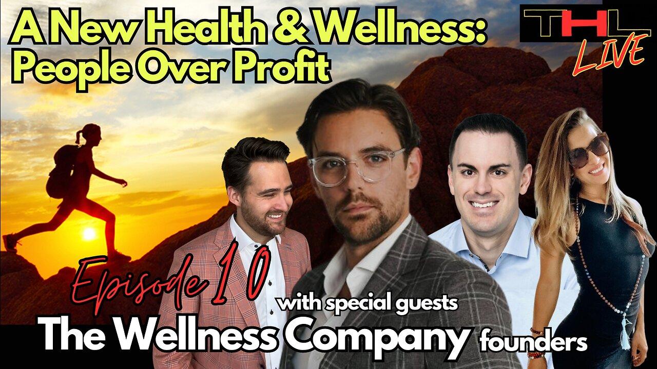 A New Health & Wellness -- People Over Profit | THL Episode 10 LIVE