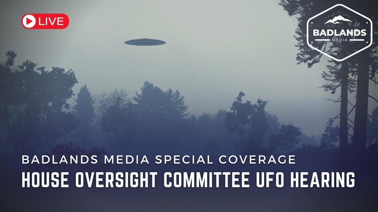 Badlands Coverage of the Unidentified Anomalous Phenomena Sub Committee Hearing - Wed 10:00 AM ET -