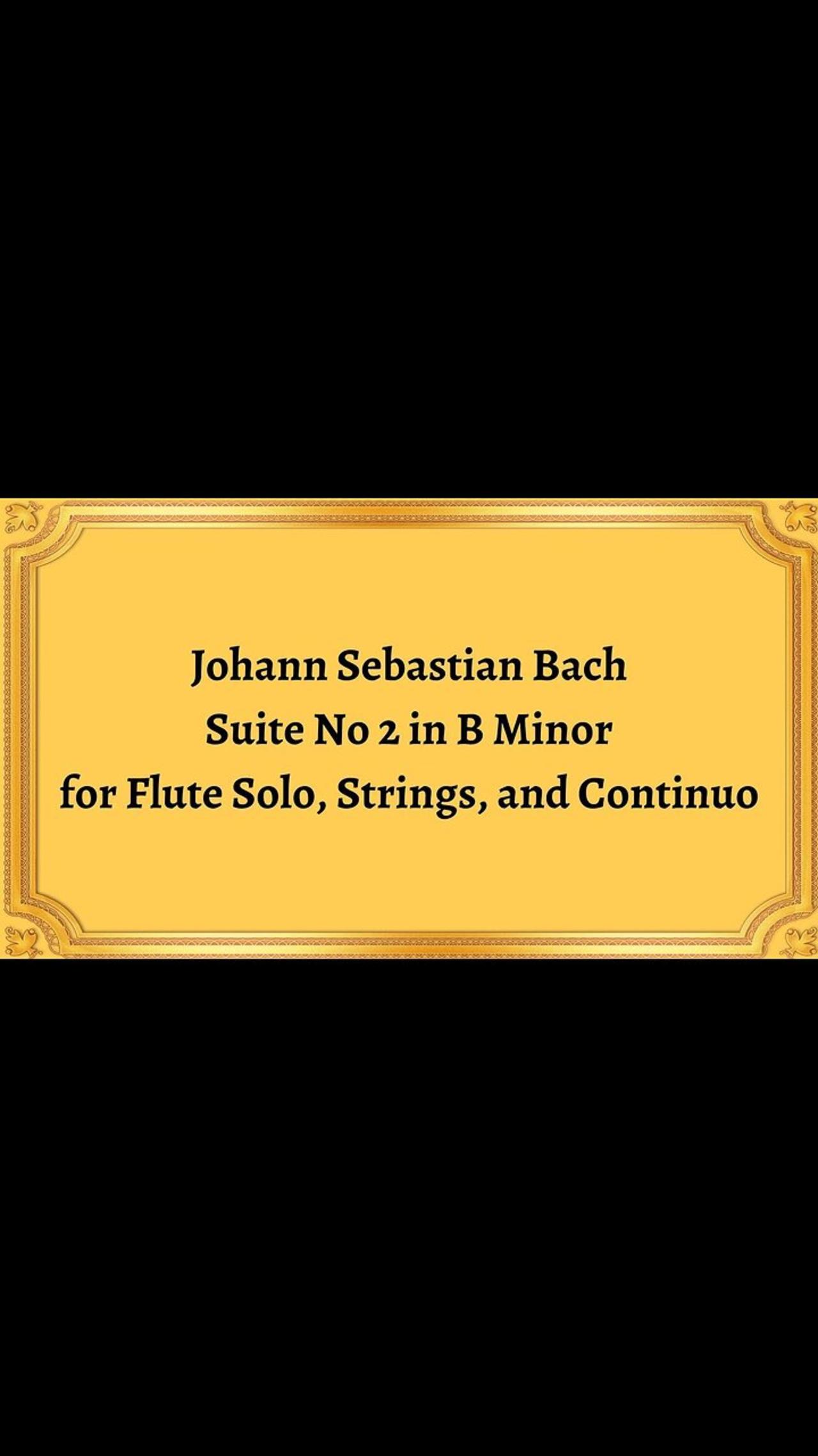 Johann Sebastian Bach Suite No 2 in B Minor for Flute Solo, Strings, and Continuo