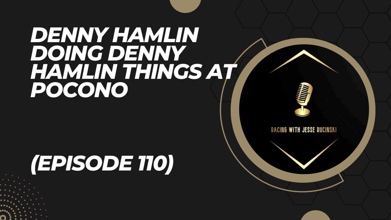 NASCAR: Denny Hamlin Doing Denny Hamlin Things at Pocono (Episode 110)