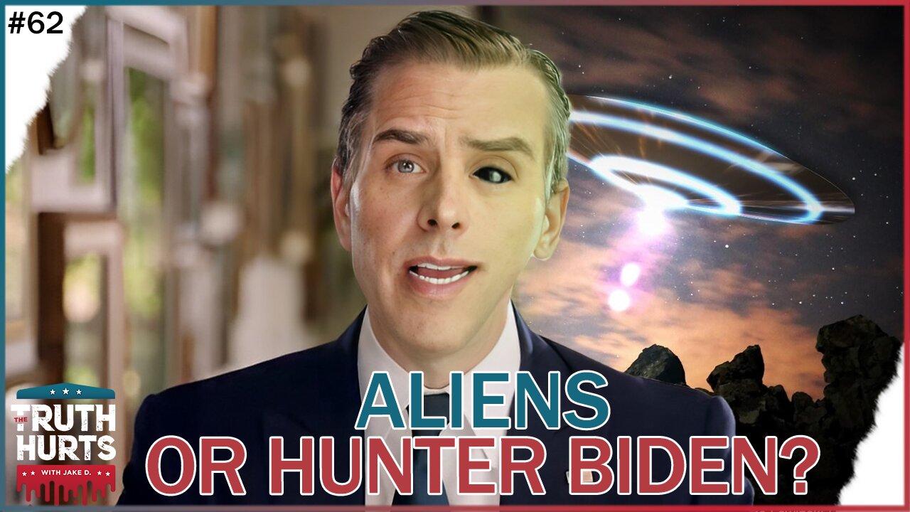 Truth Hurts #62 - Aliens or Hunter Biden?