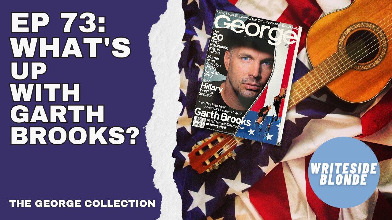 EP 73: What's Up With Garth Brooks? (George Magazine, April 1999)