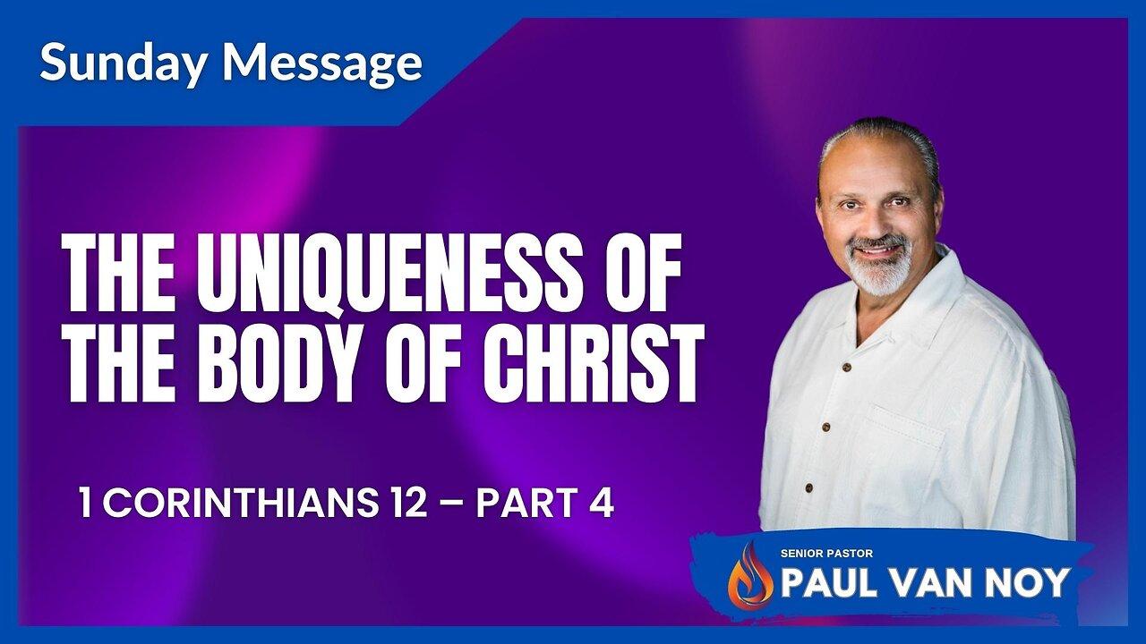The Uniqueness of The Body of Christ | Pastor Paul Van Noy | 07/30/23