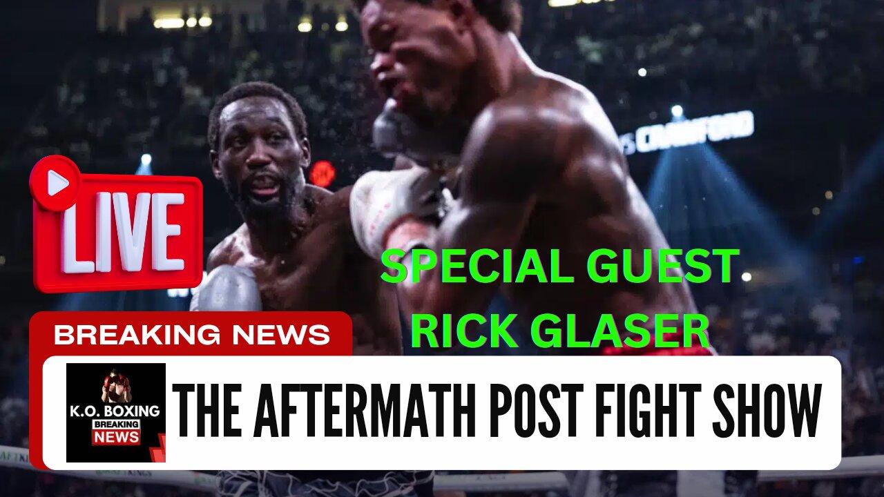 "CRAWFORD VS. SPENCE" AFTERMATH POST FIGHT SHOW- SPECIAL GUEST "RICK GLASER"