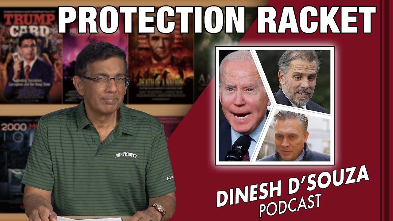 PROTECTION RACKET Dinesh D’Souza Podcast Ep632