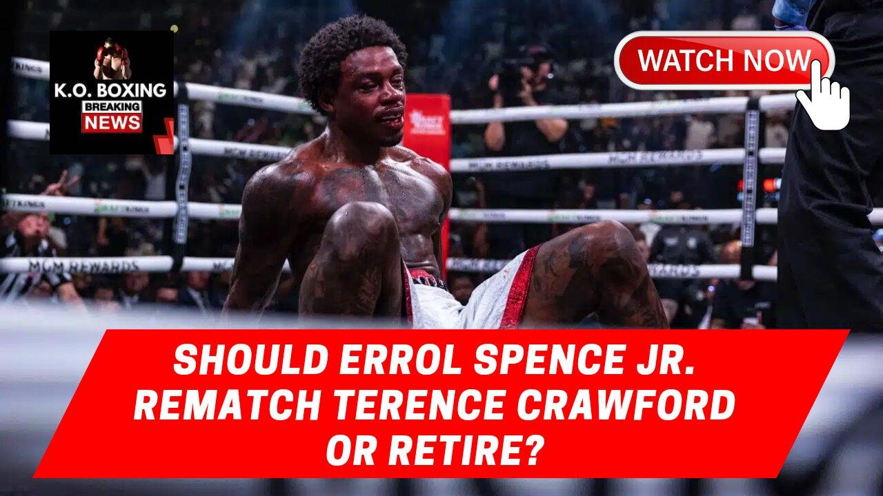 Should Errol Spence Jr. Rematch Terence Crawford Or Retire?