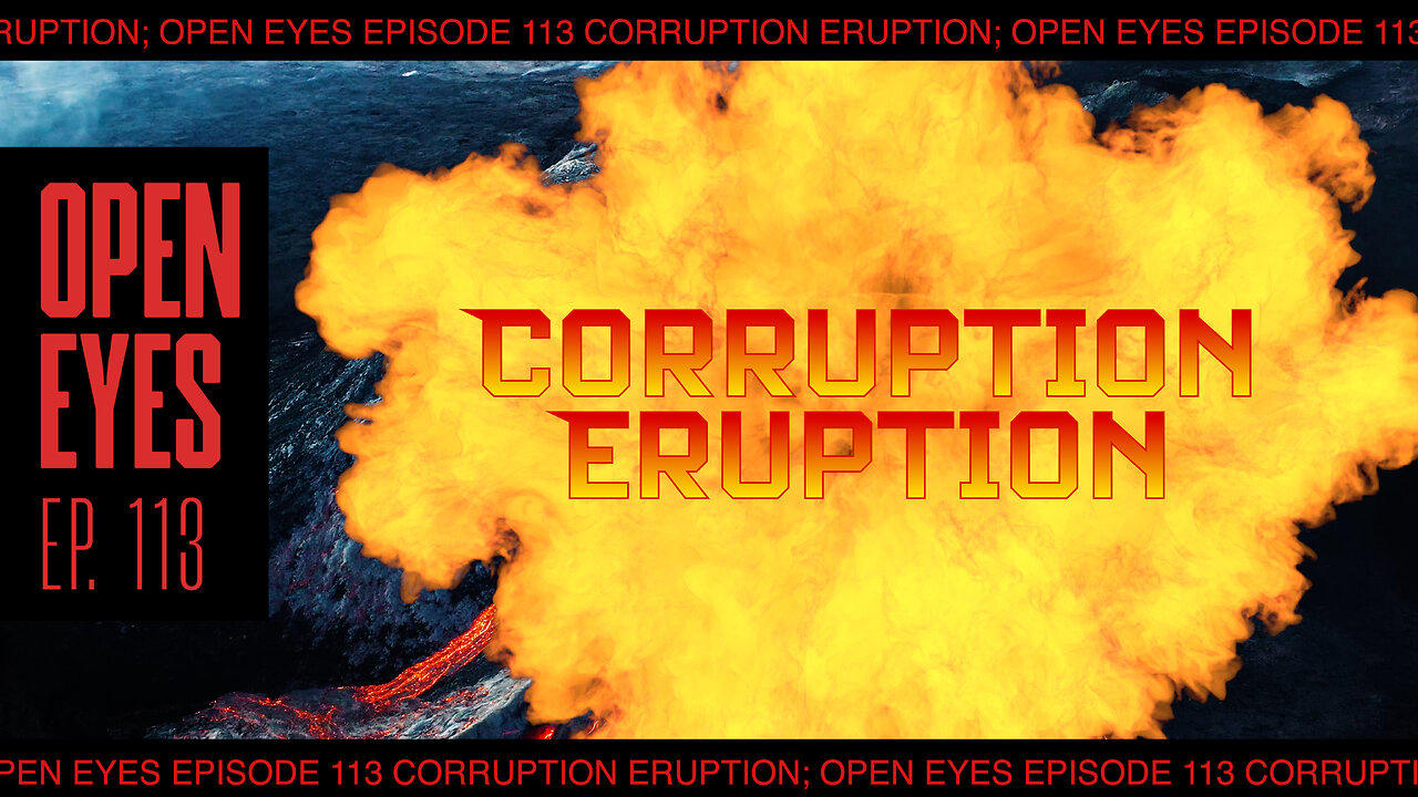 Open Eyes Ep 113 - "Corruption Eruption."