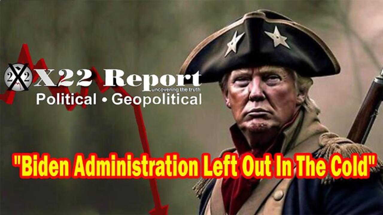 X22 Report - Ep.3128F: Biden Administration Left Out In The Cold,Trump& The Military Plan Is Working